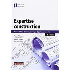 Expertise construction. Responsabilités, dommages ouvrage, expertises et rapports, 2e édition - Alleaume Pierre - Bodin Olivier - Jarrault Michel