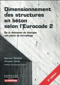 Dimensionnement des structures en béton selon l'Eurocode 2. De la descente de charges aux plans de f - Ricotier Damien - Canet Vincent - Coyere Rodrigue