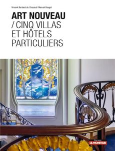 Art nouveau. Cinq villas et hôtels particuliers - Bertaud du Chazaud Vincent - Bougot Manuel
