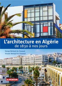 Architecture en Algérie de 1830 à nos jours - Bertaud du Chazaud Vincent - Bertaud du Chazaud So