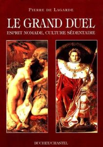 Le grand duel. Esprit nomade, culture sédentaire - Lagarde Pierre de