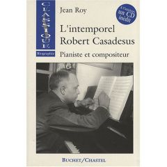 L'intemporel Robert Casadesus. Pianiste et compositeur, avec 1 CD audio - Roy Jean