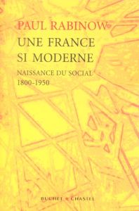 Une France si moderne. Naissance du social 1800-1950 - Rabinow Paul - Martinet Frédéric - Bonis Oristelle