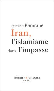Iran, l'islamisme dans l'impasse - Kamrane Ramine