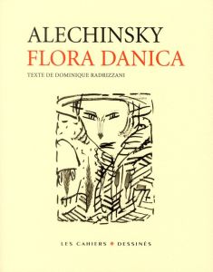 Flora danica - Alechinsky Pierre - Radrizzani Dominique