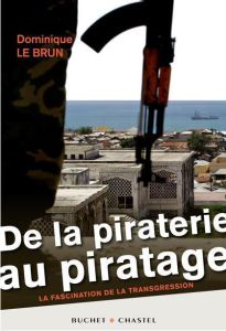 De la piraterie au piratage. La fascination de la transgression - Le Brun Dominique - Bologne Jean-Claude