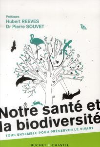 Notre santé et la biodiversité. Tous ensemble pour préserver le vivant - Morand Serge - Pipien Gilles - Reeves Hubert - Sou