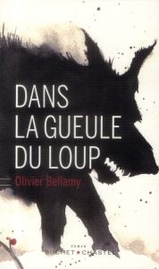 DANS LA GUEULE DU LOUP - BELLAMY OLIVIER