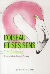 L'oiseau et ses sens - Birkhead Tim - Villeneuve Guillaume - Bougrain Dub