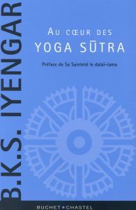 Au coeur des yoga sutra / Préface de Sa Sainteté le dalai lama - Iyengar B K S
