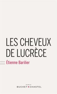 LES CHEVEUX DE LUCRECE - BARILIER ETIENNE