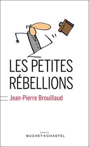 Les petites rébellions - Brouillaud Jean-Pierre