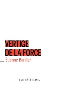 VERTIGE DE LA FORCE - BARILIER ETIENNE