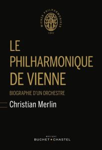 Le philharmonique de Vienne. Biographie d'un orchestre - Merlin Christian