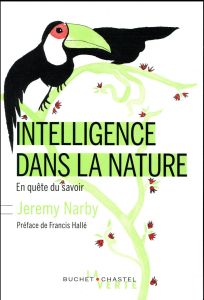Intelligence dans la nature. En quête du savoir - Narby Jeremy - Hallé Francis - Chavanne Yona