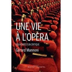 Une vie à l'opéra / Souvenirs d'un critique - Mannoni Gérard