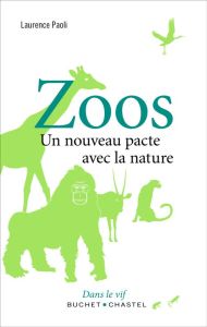 Zoos. Un nouveau pacte avec la nature - Paoli Laurence