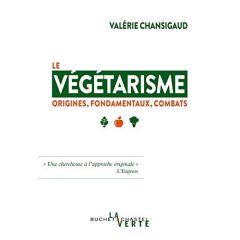 Le végétarisme. Origines, fondamentaux, combats - Chansigaud Valérie