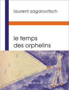 Le temps des orphelins - Sagalovitsch Laurent