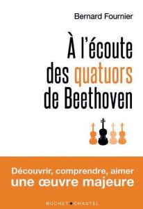 A l'écoute des quatuors de Beethoven - Fournier Bernard