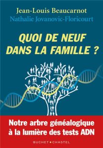 Quoi de neuf dans la famille? Notre arbre généalogique à la lumière des tests ADN - Beaucarnot Jean-Louis - Jovanovic-Floricourt Natha