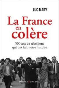 La France en colère. 500 ans de rébellions qui ont fait notre histoire - Mary Luc