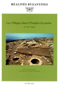 Les villages dans l'Empire byzantin (IVe-XVe siècle) - Lefort Jacques - Morrisson Cécile - Sodini Jean-Pi
