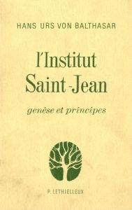 L'Institut Saint-Jean. Genèse et principes - Balthasar Hans Urs von - Servais Jacques - Catry P
