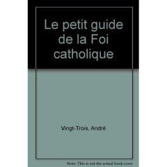Le petit guide de la Foi catholique - Vingt-Trois André