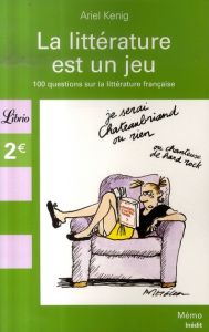 La littérature est un jeu. 100 Questions sur les classiques de la littérature française - Kenig Ariel