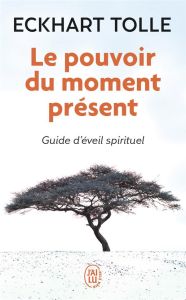 Le pouvoir du moment présent. Guide d'éveil spirituel - Tolle Eckhart - Ollivier Annie