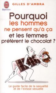 Pourquoi les hommes ne pensent qu'à ça et les femmes préfèrent le chocolat ? - Ambra Gilles d'