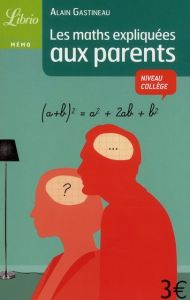 Les maths expliquées aux parents - Gastineau Alain