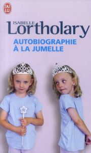Autobiographie à la jumelle - Lortholary Isabelle