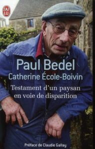 Testament d'un paysan en voie de disparition - Bedel Paul - Ecole-Boivin Catherine - Gallay Claud