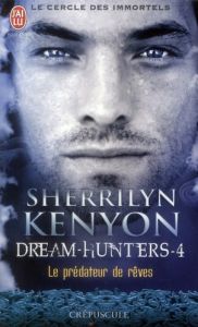 Le cercle des immortels Tome 4 : Le prédateur de rêves - Kenyon Sherrilyn - Murphy Laurence