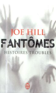 Fantômes. Histoires troubles - Hill Joe - Golden Christopher - Rosier Valérie