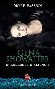 Chasseuses d'aliens Tome 4 : Noire passion - Showalter Gena - Evrard Lionel