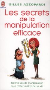 Les secrets de la manipulation efficace - Azzopardi Gilles