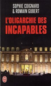 L'oligarchie des incapables - Coignard Sophie - Gubert Romain
