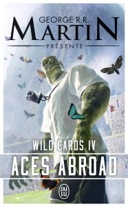 Wild Cards Tome 4 : Aces Abroad - Martin George R. R. - Leigh Stephen - Miller John-