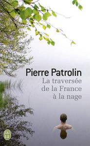 La traversée de la France à la nage - Patrolin Pierre