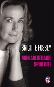Mon abécédaire spirituel - Fossey Brigitte