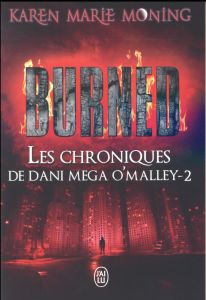Les chroniques de Dani Mega O'Malley Tome 2 : Burned - Moning Karen Marie - Desthuilliers Cécile