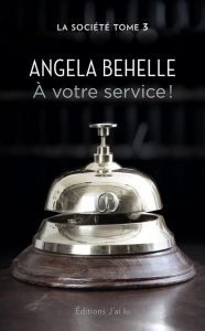 La société Tome 3 : A votre service - Behelle Angela