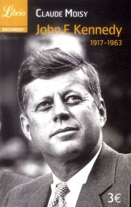 John F. Kennedy. 1917-1963 - Moisy Claude