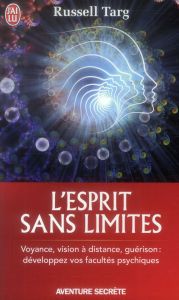 L'esprit sans limites. La physique des miracles : manuel de vision à distance et de transformation d - Targ Russell - Joseph Renaud
