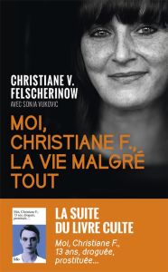 Moi, Christiane F., la vie malgré tout - Felscherinow Christiane - Vukovic Sonja - Couffère