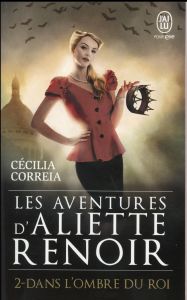 Les Aventures d'Aliette Renoir Tome 2 : Dans l'ombre du roi - Correia Cécilia
