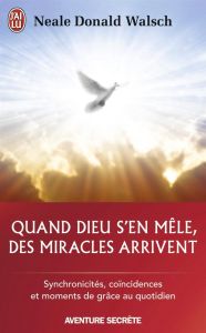 Quand Dieu s'en mêle, des miracles arrivent - Walsch Neale Donald - Villeroc Eric
